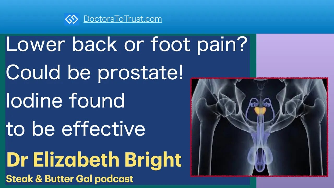 ELIZABETH BRIGHT 2 | Lower back or foot pain? Could be prostate! Iodine found to be effective