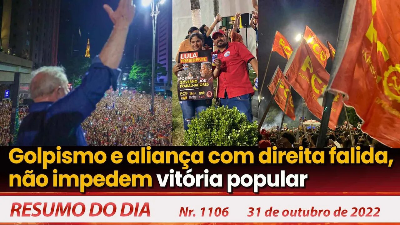 Golpismo e aliança com direita falida, não impedem vitória popular. Resumo do Dia Nº1106 - 31/10/22