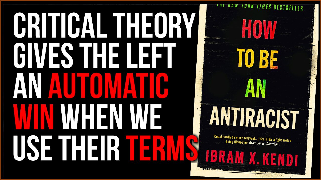 Critical Theory Is Giving The Left The VICTORY, When We Use Their Terms They Have WON The Argument