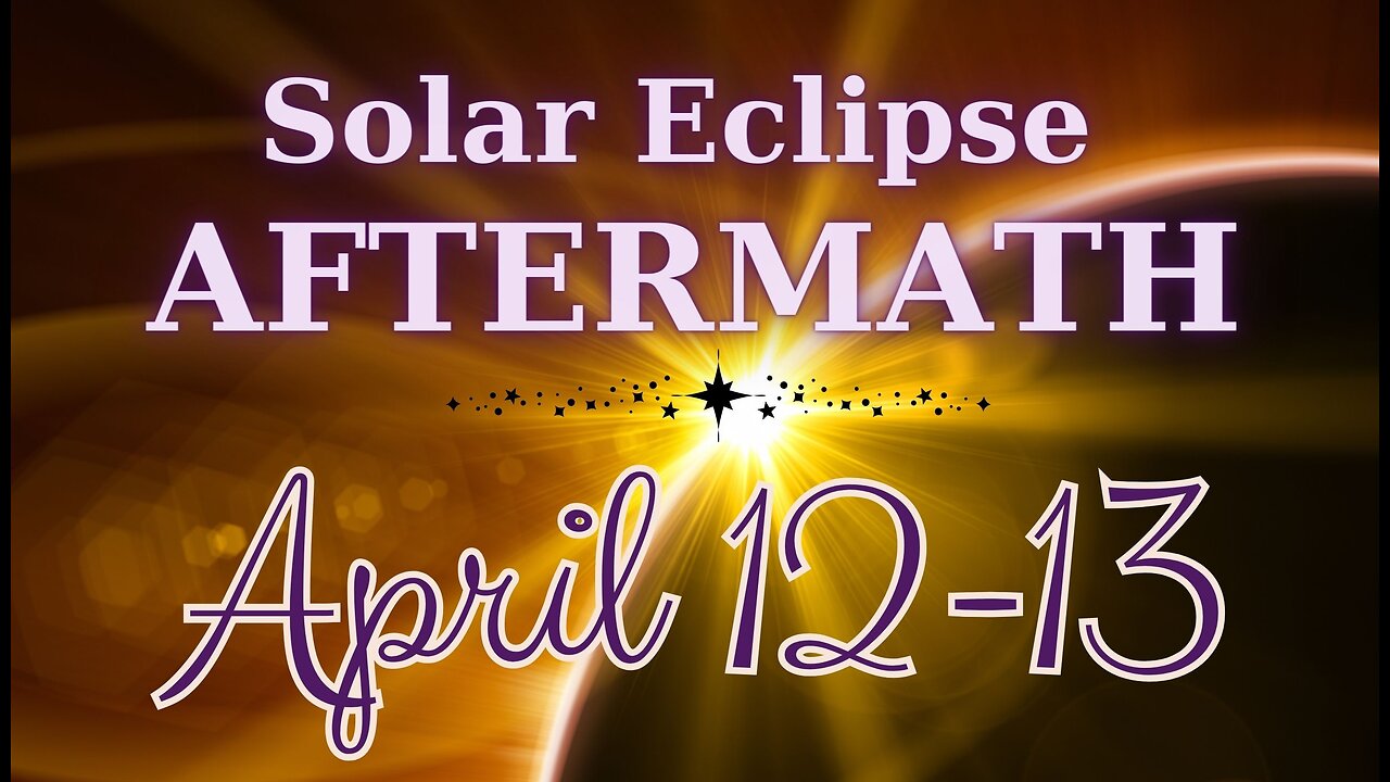 Solar Eclipse AFTERMATH and Daily Guidance - April 12-13, 2024