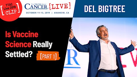 Be Brave! (Part 1) - Is Vaccine Science Really Settled? | Del Bigtree at TTAC Live '19