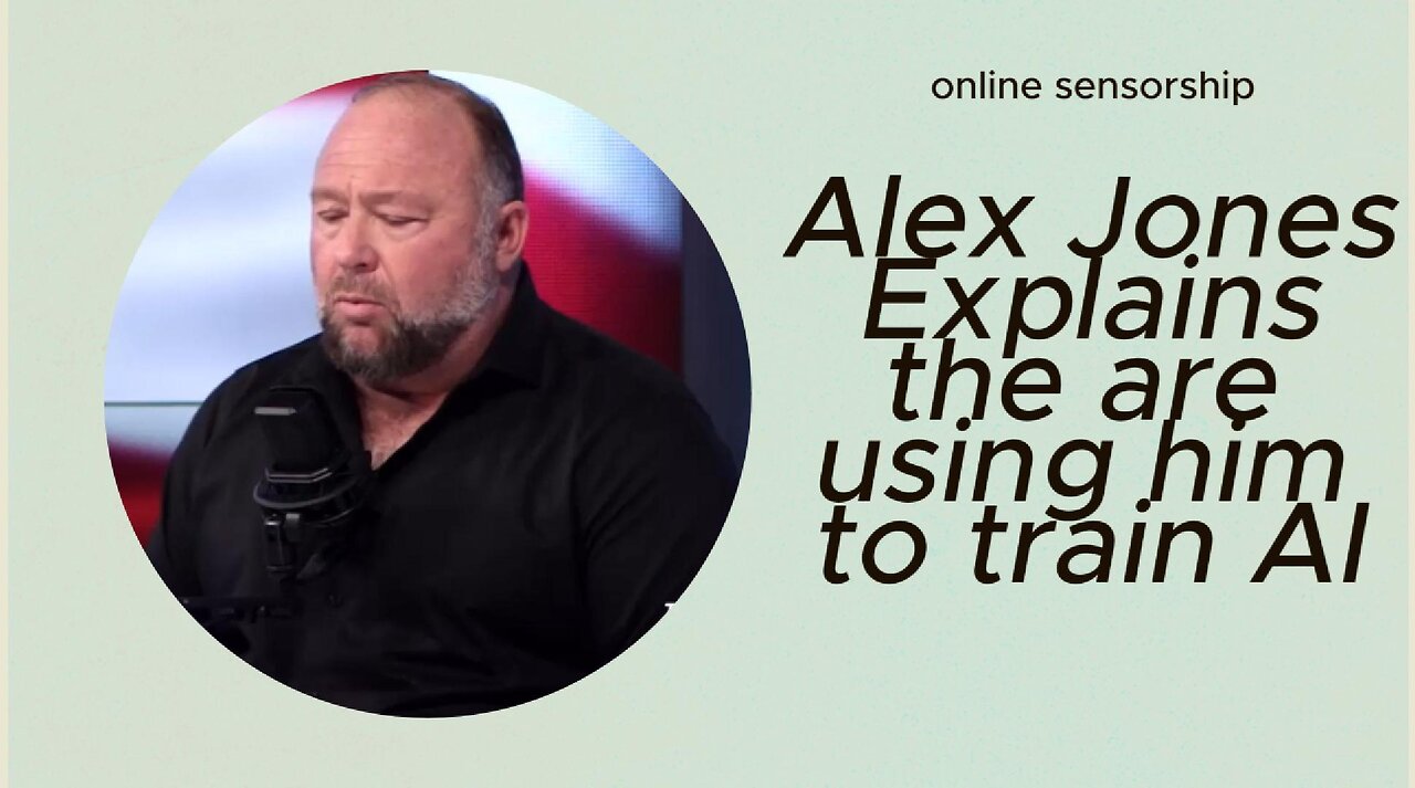 Alex Jones explains they are using him to train AI for censorship.