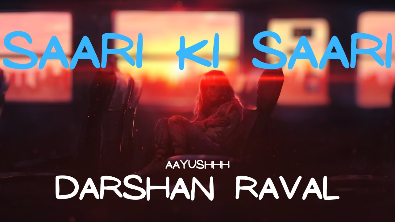 Saari Ki Saari II Darshan Raval II Aayushhh II Unplugged Raw Reprised Cover