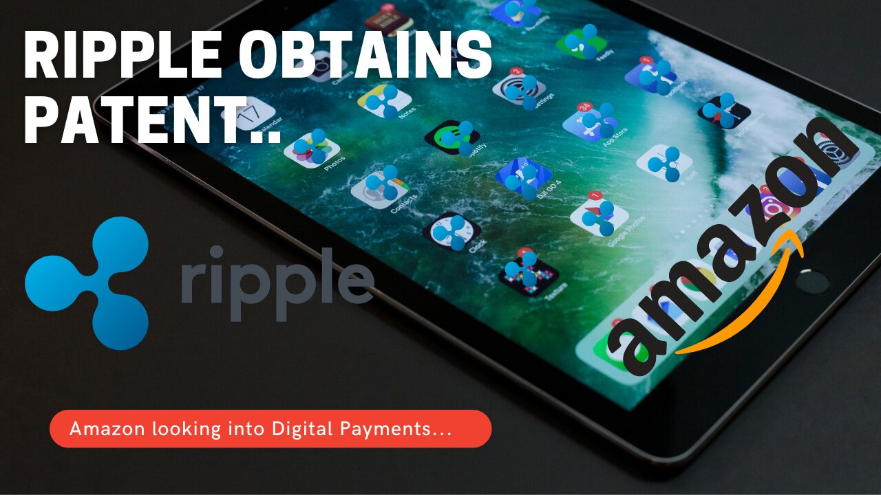 Ripple Obtains Patent, Amazon looking into Digital Payments