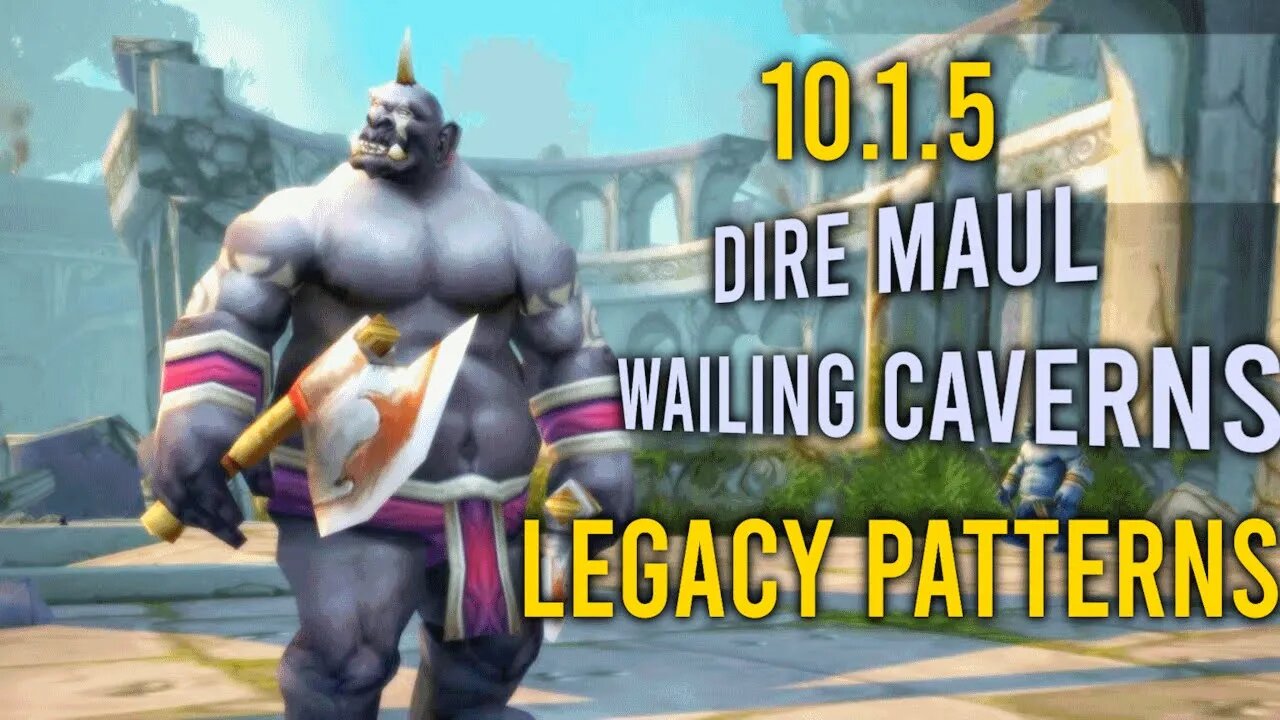 10.1.5 Dire Maul & Wailing Caverns Legacy Patterns BACK