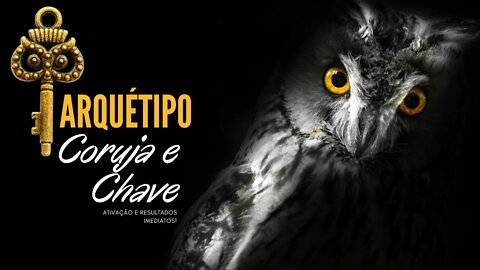 Arquétipo Coruja e Chave - Extremamente poderoso | Resultados imediatos