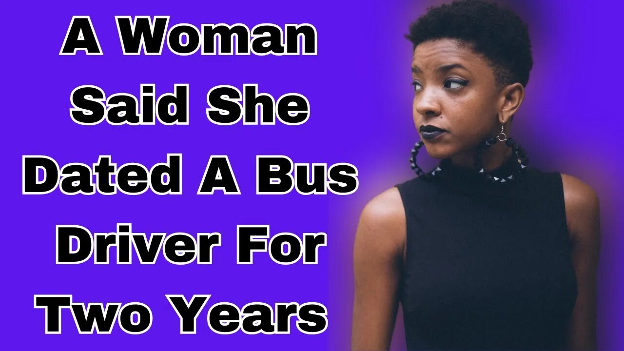 |NEWS| She Said She Dated A Bus Driver For Two Years. And This Was Her Experience