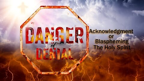 The Promised Holy Spirit: Dangers of Denial, Acknowledgment or Blaspheming the Holy Spirit - Part 5