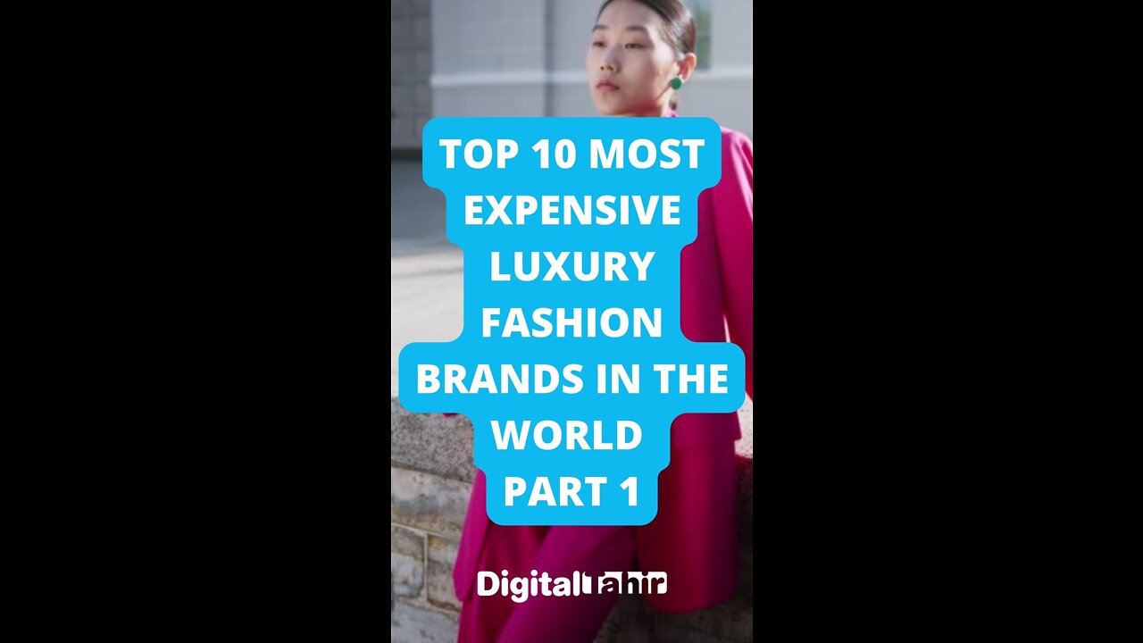 Top 10 Most Expensive Luxury Fashion Brands In The World PART 1