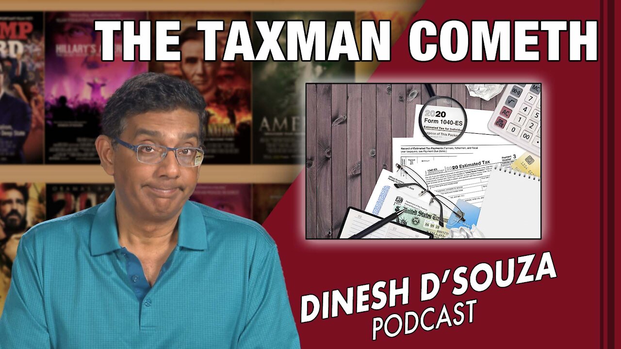 THE TAXMAN COMETH Dinesh D’Souza Podcast Ep 182