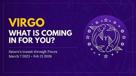 Virgo Energies Saturn in Pisces Mar 7 2023 - Feb 13 2026 - What is Coming in For You?