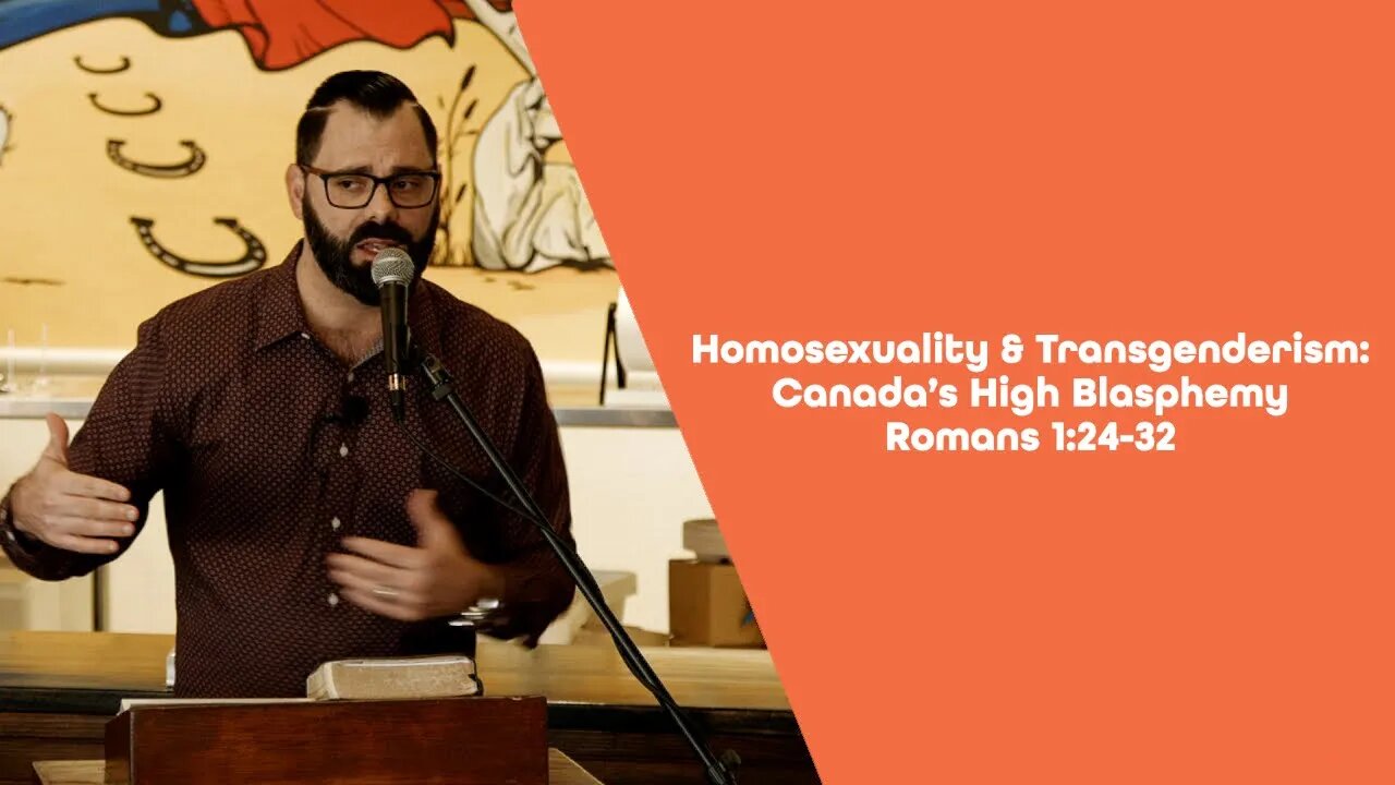 Homosexuality & Transgenderism: Canada’s High Blasphemy | Romans 1:24-32