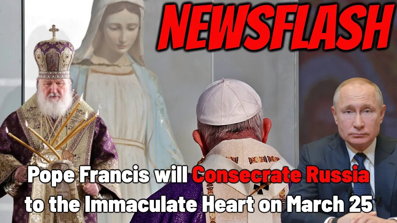 SHOCKING NEWS! Pope Francis Will Consecrate RUSSIA to the Immaculate Heart of Mary on March 25th!!