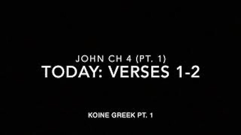 John Ch 4 Pt 1 Verses 1-2 (Koine Greek 1)