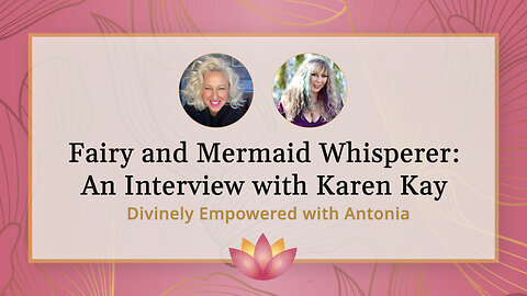 #51 Fairy and Mermaid Whisperer: An Interview with Karen Kay!