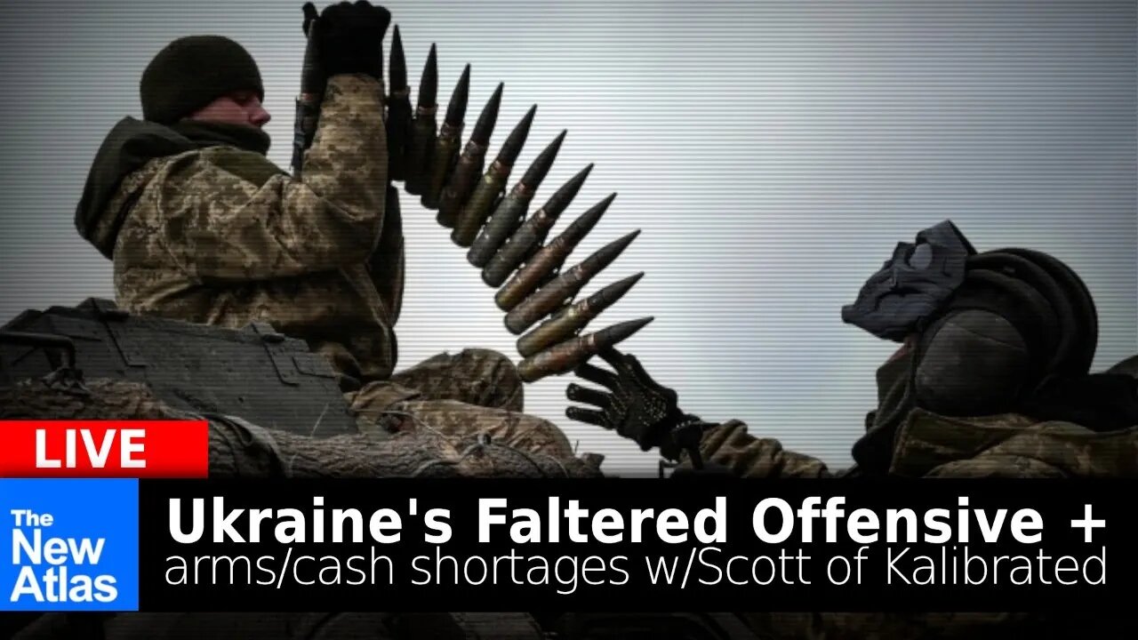 The New Atlas LIVE: Scott of Kalibrated on Ukraine's Faltered Offensive, Funding & Arms Shortages