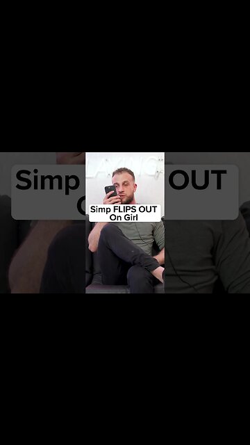 Simp FLIPS OUT On Girl