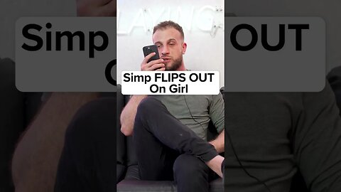 Simp FLIPS OUT On Girl