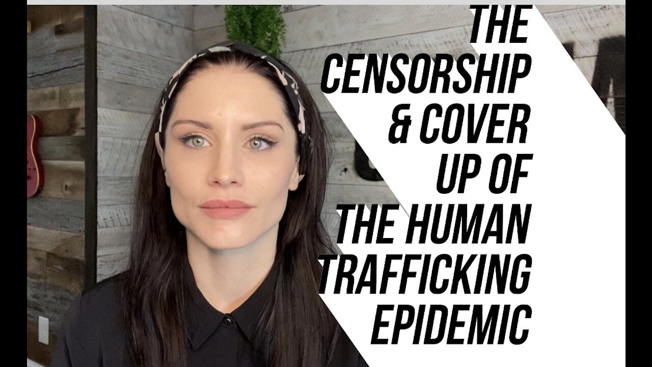 The Censorship & Cover Up Of Human Trafficking