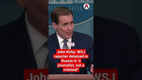John Kirby: WSJ reporter detained in Russia is "a journalist, not a criminal"