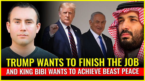 Trump wants to FINISH THE JOB and Netanyahu wants to achieve BEAST PEACE