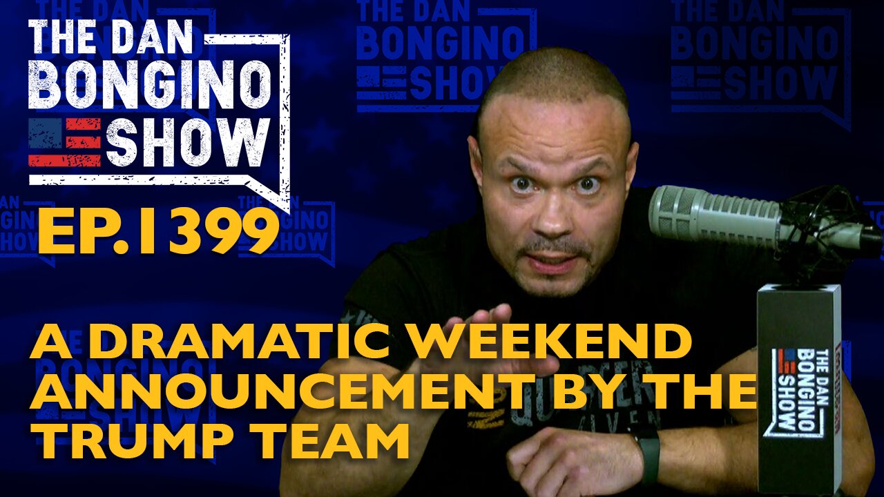 Ep. 1399 A Dramatic Weekend Announcement by the Trump Team - The Dan Bongino Show