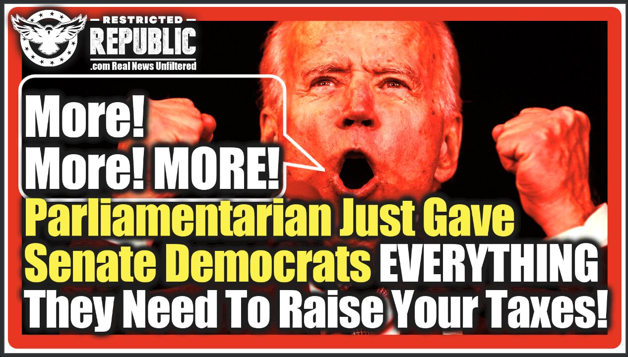 More!More!MORE! Parliamentarian Just Gave Senate Democrats EVERYTHING They Need To Raise Your Taxes!