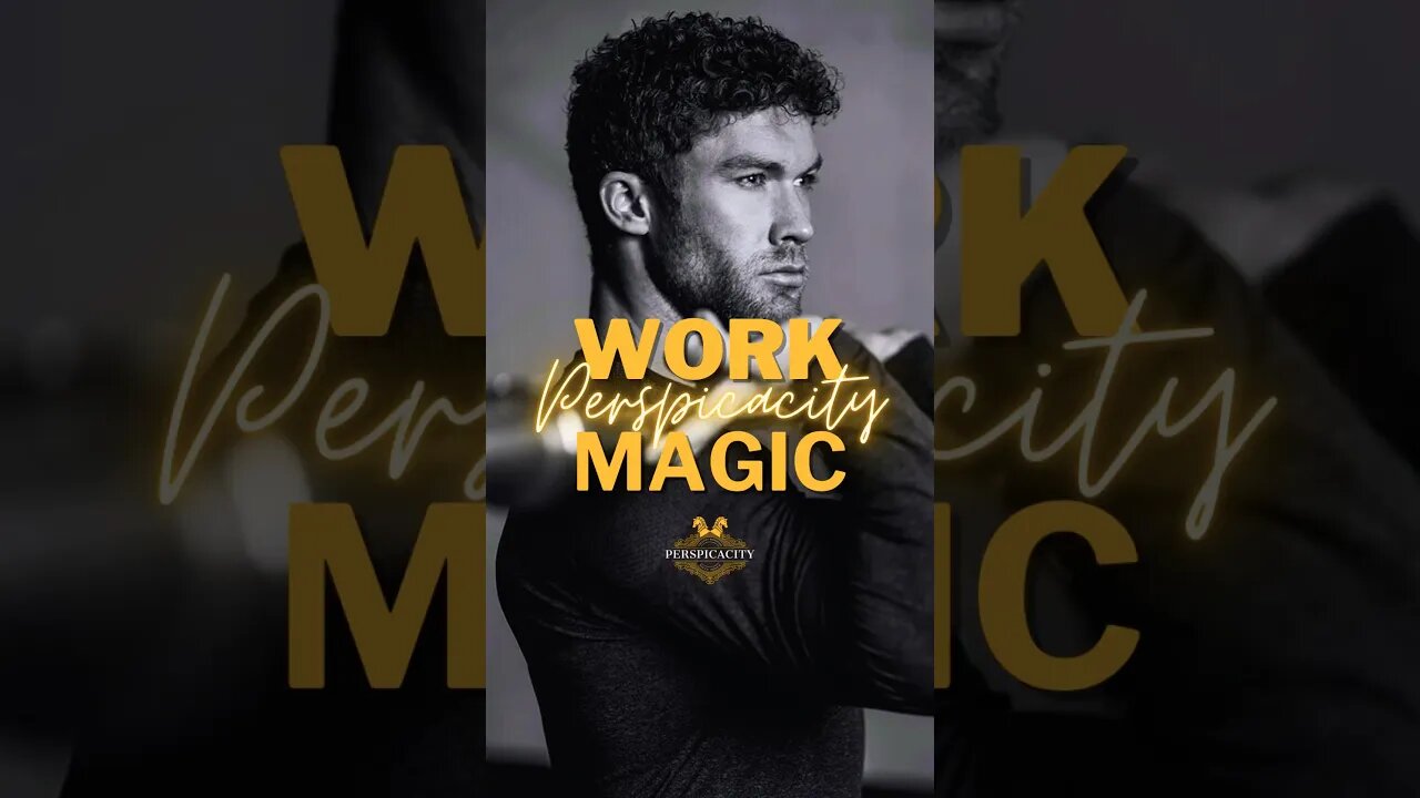You need to put in the work in order to receive the magic