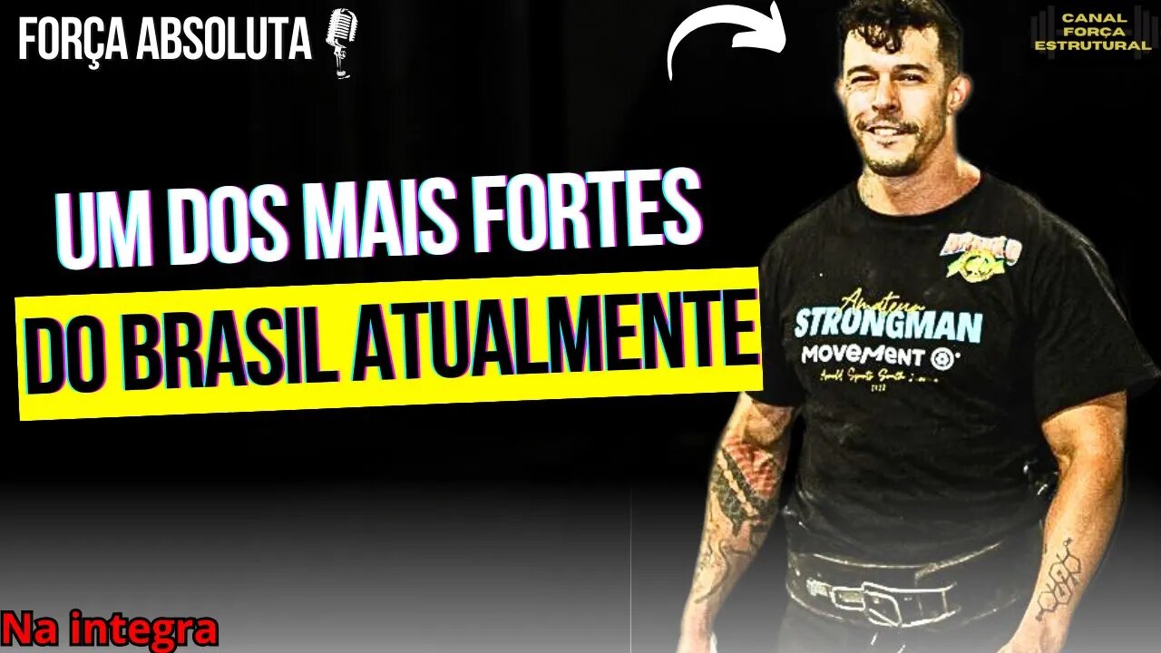 FORÇA ABSOLUTA EP.#001: ENTREVISTA COM UM DOS HOMENS MAIS FORTES DO BRASIL ATUALMENTE!