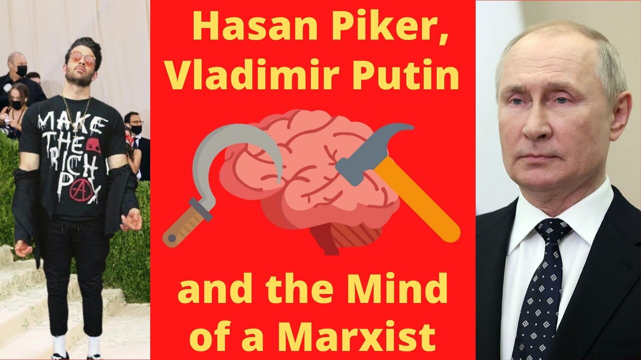 Hasan Piker, Vladimir Putin and the Mind of a Marxist