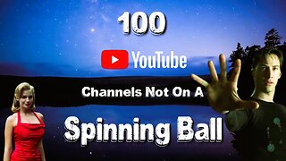 100 YouTube Channels Not On A Spinning Ball