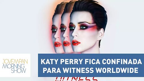 Após lançamento de álbum Katy Perry fica confinada para Witness WorldWide | Morning Show