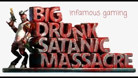 Infamous Gaming | Big Drunk Satanic Massacre