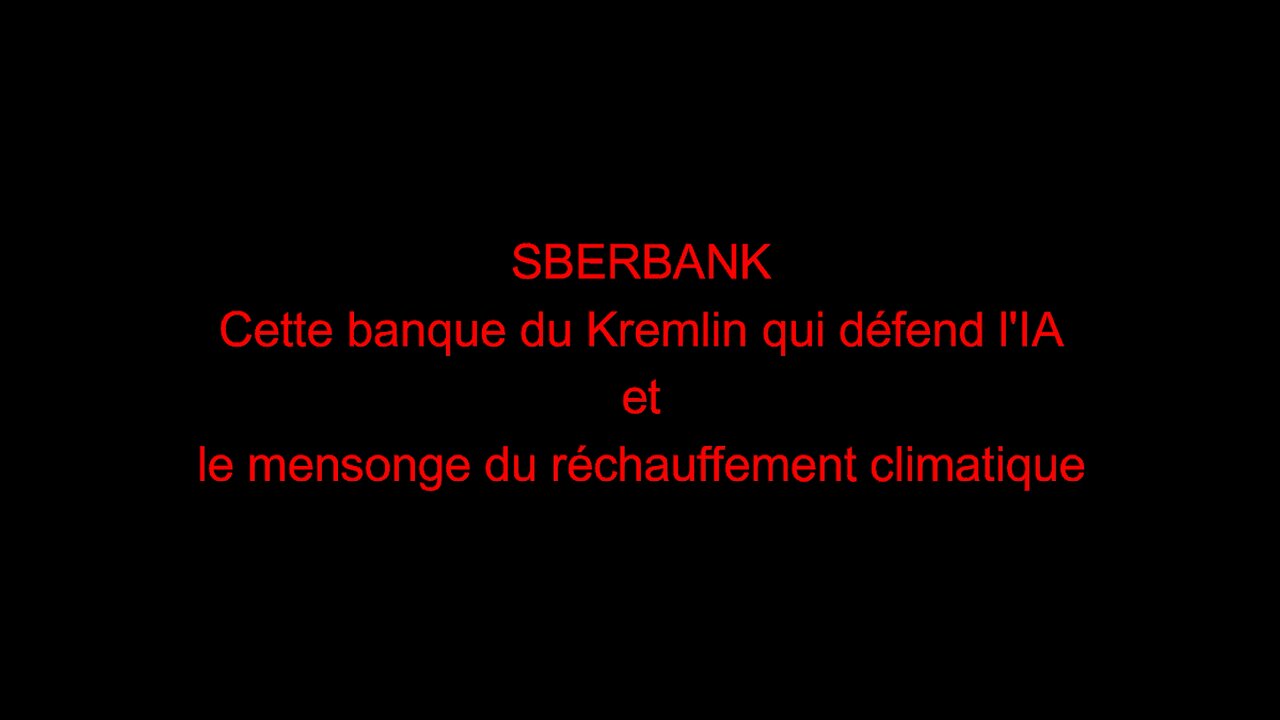 SBERBANK - Cette banque du Kremlin qui défend l'IA et le mensonge du réchauffement climatique