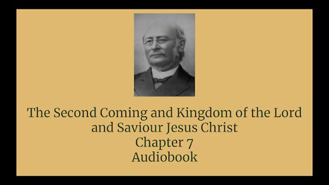 The Second Coming and Kingdom of the Lord and Saviour Jesus Christ Chapter 7 Audio Book