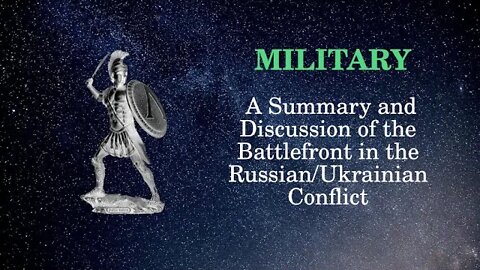 Military Affairs A summary and discussion of the Battlefront in the Russian Ukrainian Conflict