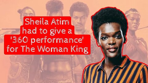 Sheila Atim had to give a '360 performance' for The Woman King