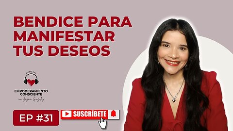 Ep. 31 - Cómo Usar El Poder De La Bendición Para Manifestar La Vida De Tus Sueños.