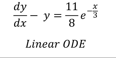 Differential Equations: Linear ODE - Integrating Factor - dy/dx- y=11/8 e^(-x/3)