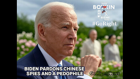 BIDEN PARDONS CHINESE SPIES AND A PEDOPHILE