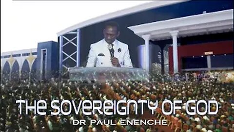 The Sovereignty Of God - Dr Pastor Paul Enenche