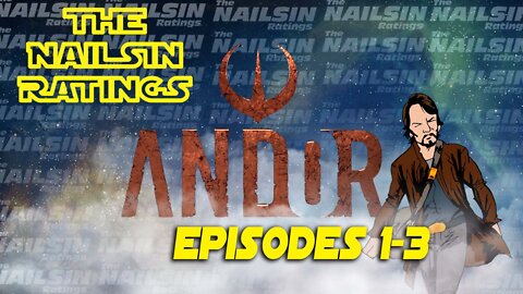 The Nailsin Ratings: Andor Episodes 1-3
