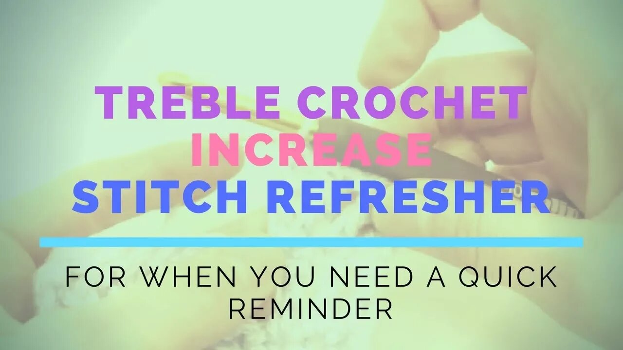 Treble Crochet Increase Super Fast Stitch Refresher Tutorial