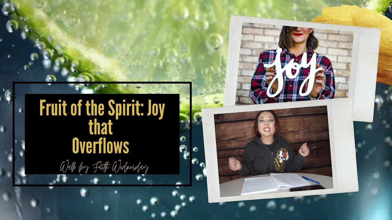 Walk by Faith Wednesday | Fruit of Spirit: Joy that Overflows