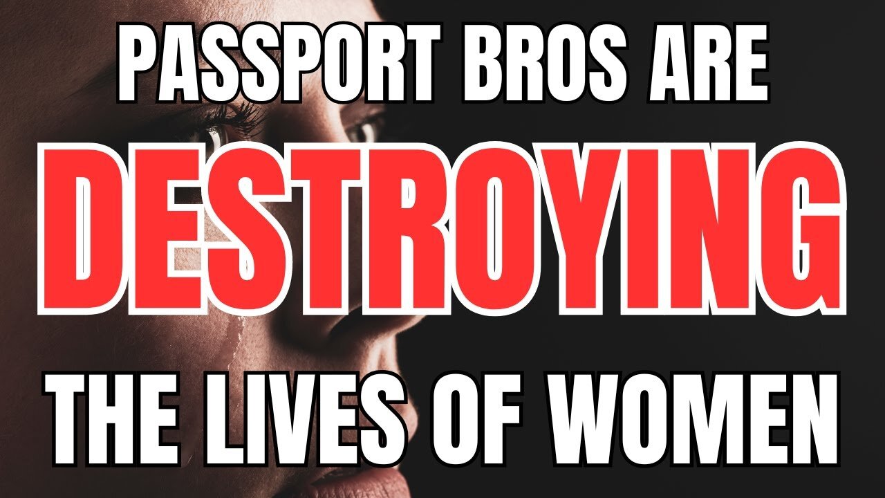 Passport Bros are Destroying the Lives of Women