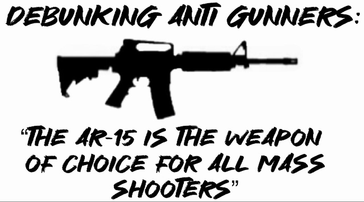 Debunking Anti Gunners: “The AR-15 is the weapon of choice for all mass shooters”