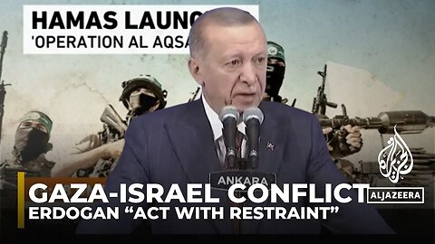 Israel Palestine Conflict_ Turkish President Erdogan _ Act with Restraint I AJ