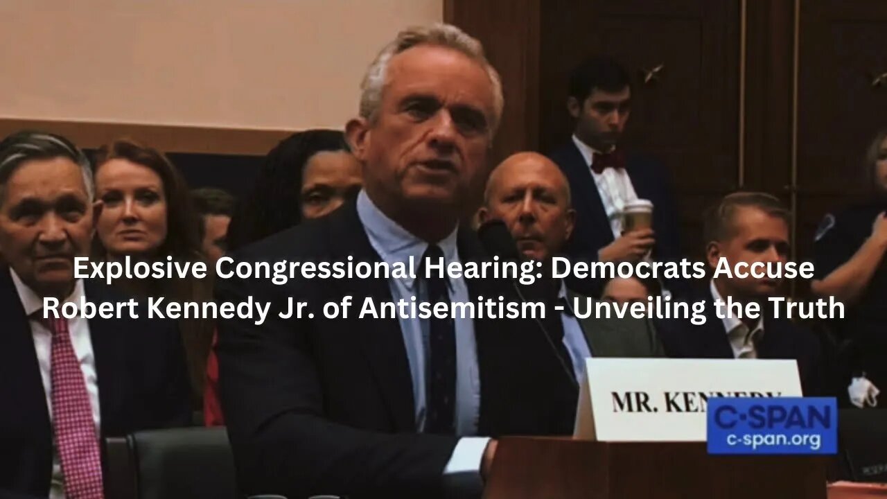 Explosive Congressional Hearing: Democrats Accuse RFK JR of Antisemitism Unveiling the Truth