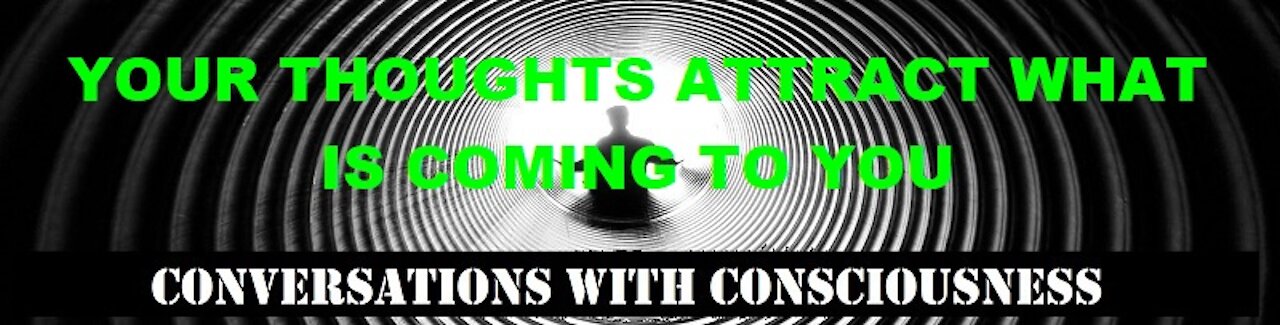 YOUR THOUGHTS ATTRACT WHAT IS COMING TO YOU