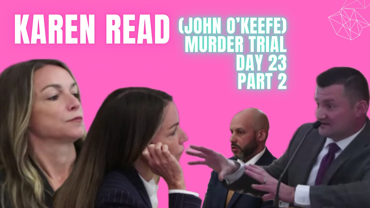 John O'keefe/Karen Read Murder Trial: Day 23 Part 2